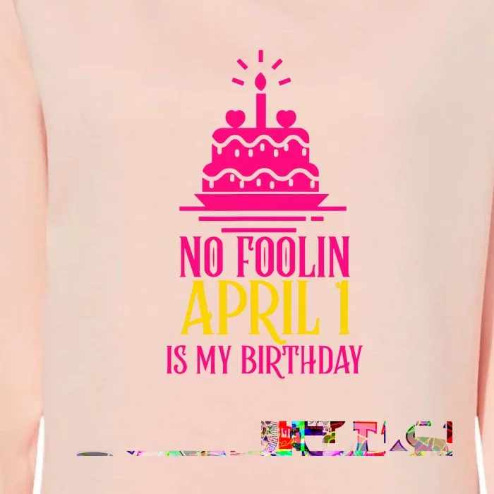 April Fools Day Birthday No Foolin April 1 Womens California Wash Sweatshirt