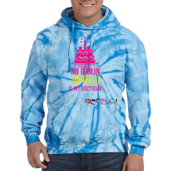 April Fools Day Birthday No Foolin April 1 Tie Dye Hoodie