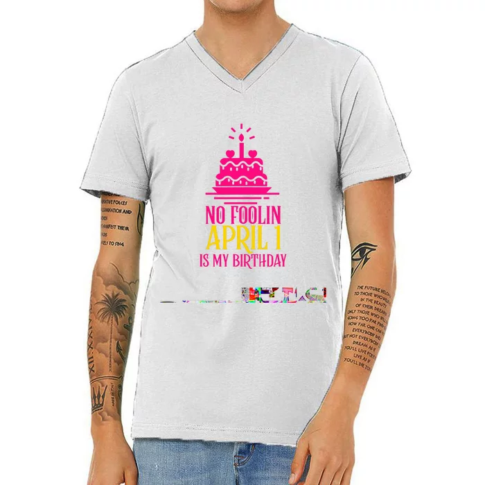 April Fools Day Birthday No Foolin April 1 V-Neck T-Shirt