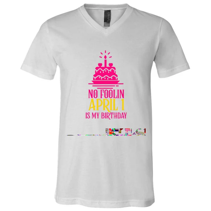 April Fools Day Birthday No Foolin April 1 V-Neck T-Shirt