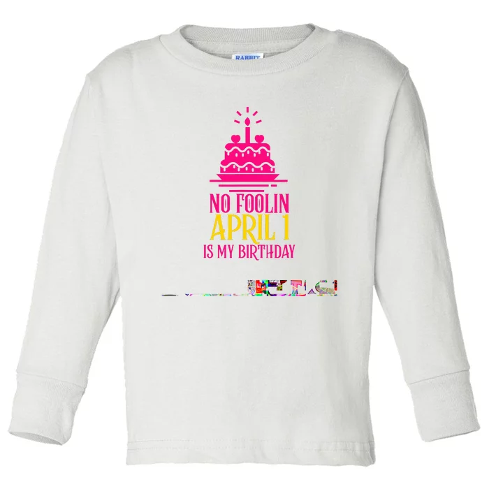 April Fools Day Birthday No Foolin April 1 Toddler Long Sleeve Shirt