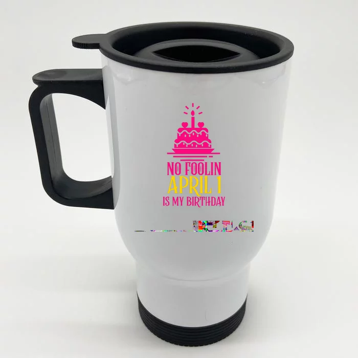 April Fools Day Birthday No Foolin April 1 Front & Back Stainless Steel Travel Mug