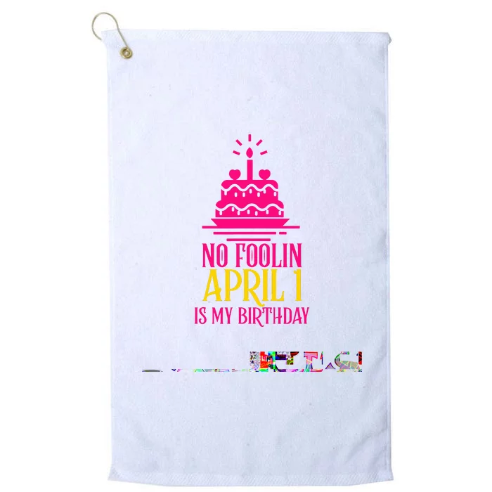 April Fools Day Birthday No Foolin April 1 Platinum Collection Golf Towel