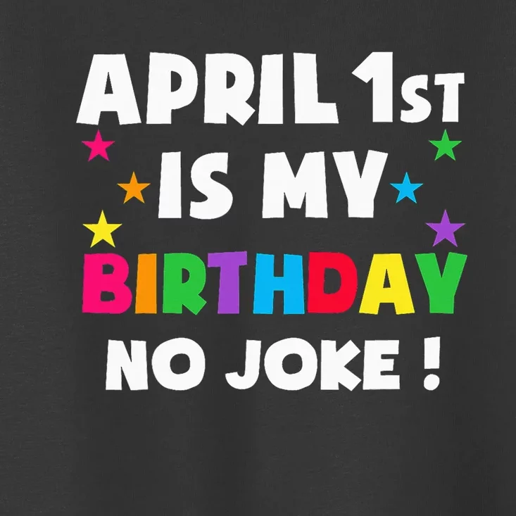 April Fool's Day Birthday Born on April 1st Fools Day Pranks Toddler T-Shirt