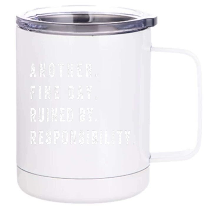 Another Fine Day Ruined By Responsibility Funny Front & Back 12oz Stainless Steel Tumbler Cup