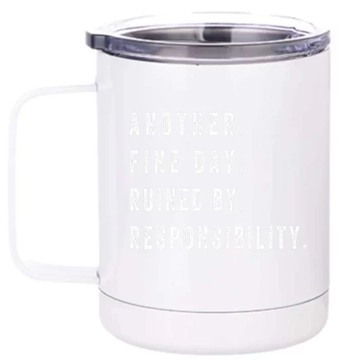 Another Fine Day Ruined By Responsibility Funny Front & Back 12oz Stainless Steel Tumbler Cup