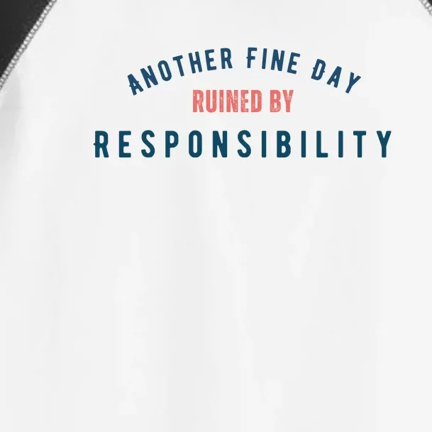 Another Fine Day Ruined By Responsibility Toddler Fine Jersey T-Shirt