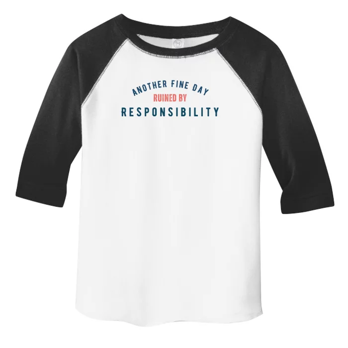 Another Fine Day Ruined By Responsibility Toddler Fine Jersey T-Shirt