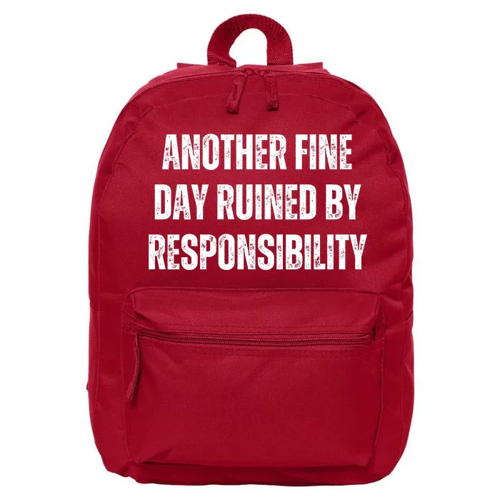 Another Fine Day Ruined By Responsibility 16 in Basic Backpack