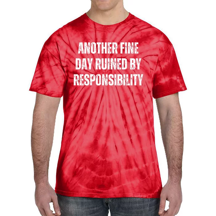 Another Fine Day Ruined By Responsibility Tie-Dye T-Shirt