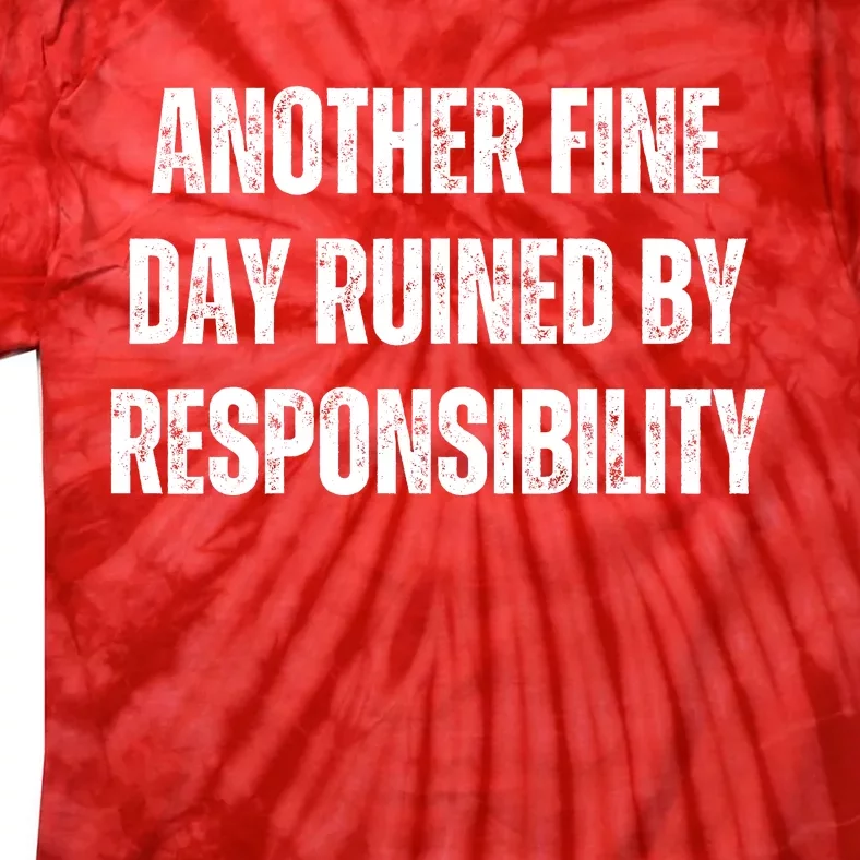 Another Fine Day Ruined By Responsibility Tie-Dye T-Shirt