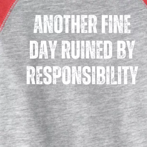 Another Fine Day Ruined By Responsibility Toddler Fine Jersey T-Shirt