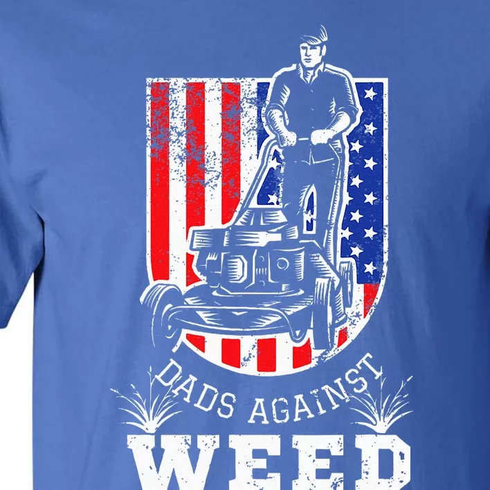 American Flag Dads Against Weed Funny Lawn Mowing Fathers Tall T-Shirt