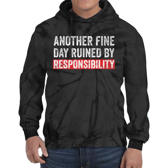 Another Fine Day Ruined By Responsibility Tie Dye Hoodie