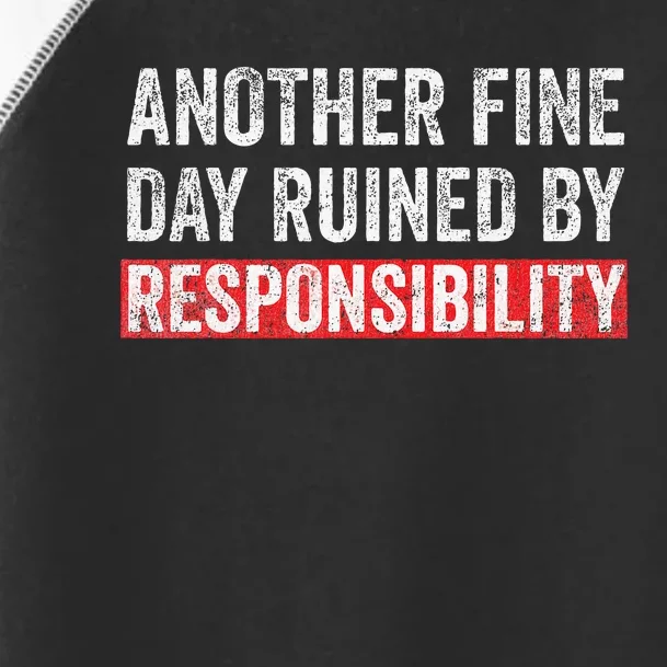 Another Fine Day Ruined By Responsibility Toddler Fine Jersey T-Shirt