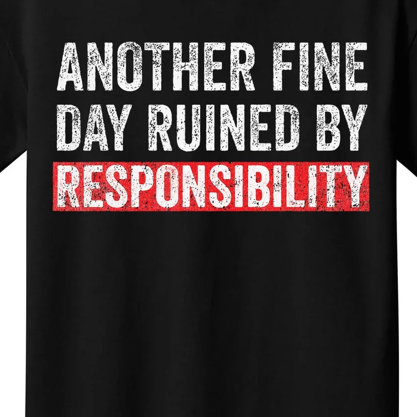 Another Fine Day Ruined By Responsibility Kids T-Shirt