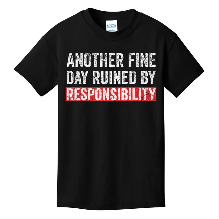 Another Fine Day Ruined By Responsibility Kids T-Shirt