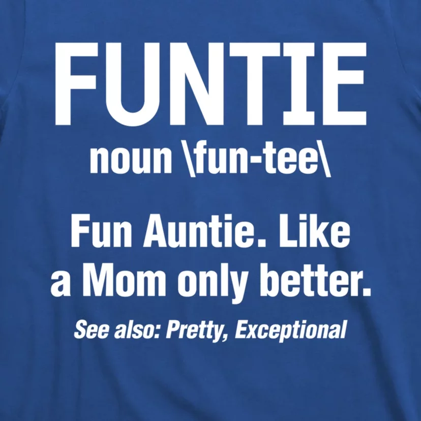 Aunt Funtie Definition Fun Auntie Like A Mom Only Better Gift T-Shirt