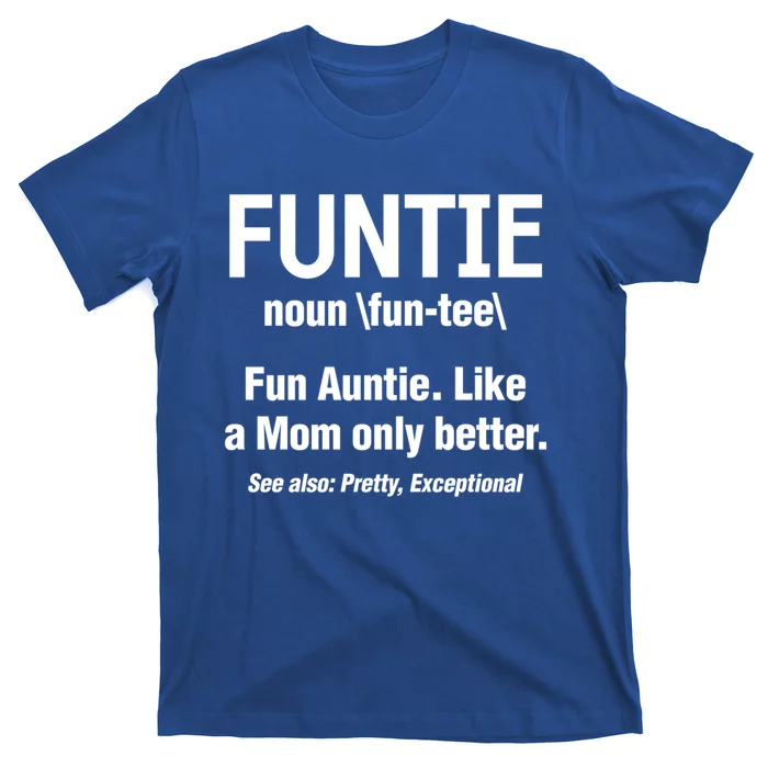 Aunt Funtie Definition Fun Auntie Like A Mom Only Better Gift T-Shirt