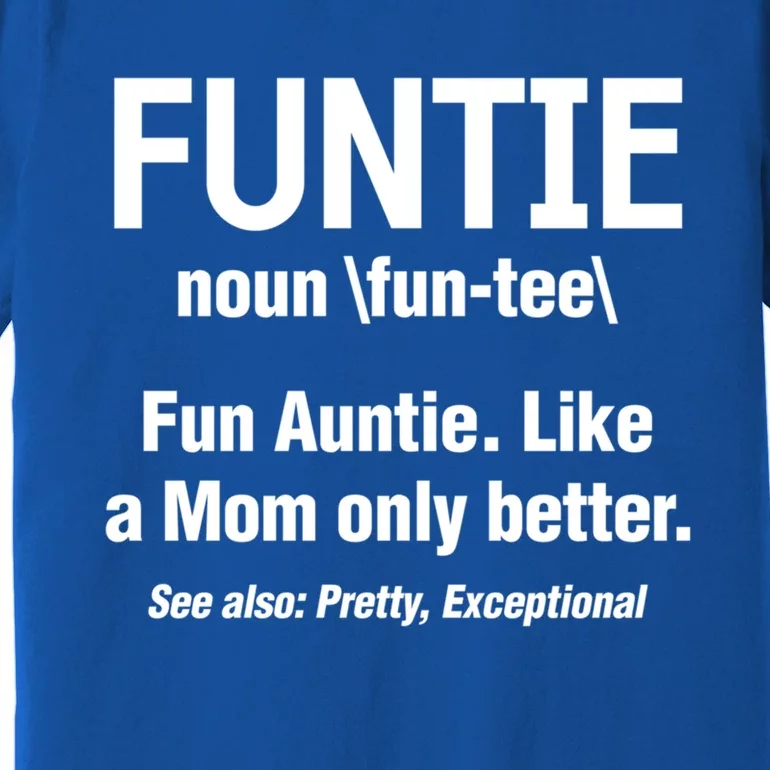 Aunt Funtie Definition Fun Auntie Like A Mom Only Better Gift Premium T-Shirt