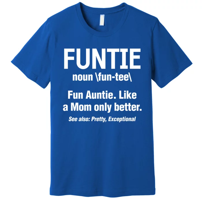 Aunt Funtie Definition Fun Auntie Like A Mom Only Better Gift Premium T-Shirt