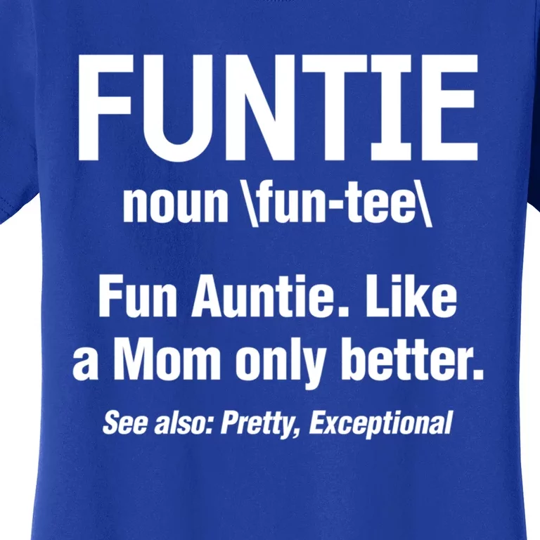 Aunt Funtie Definition Fun Auntie Like A Mom Only Better Gift Women's T-Shirt