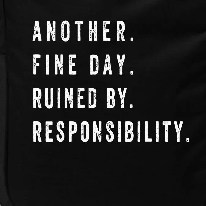 Another Fine Day Ruined By Responsibility Funny Impact Tech Backpack