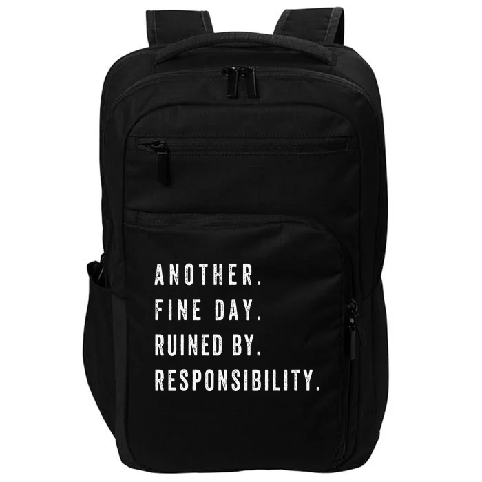 Another Fine Day Ruined By Responsibility Funny Impact Tech Backpack