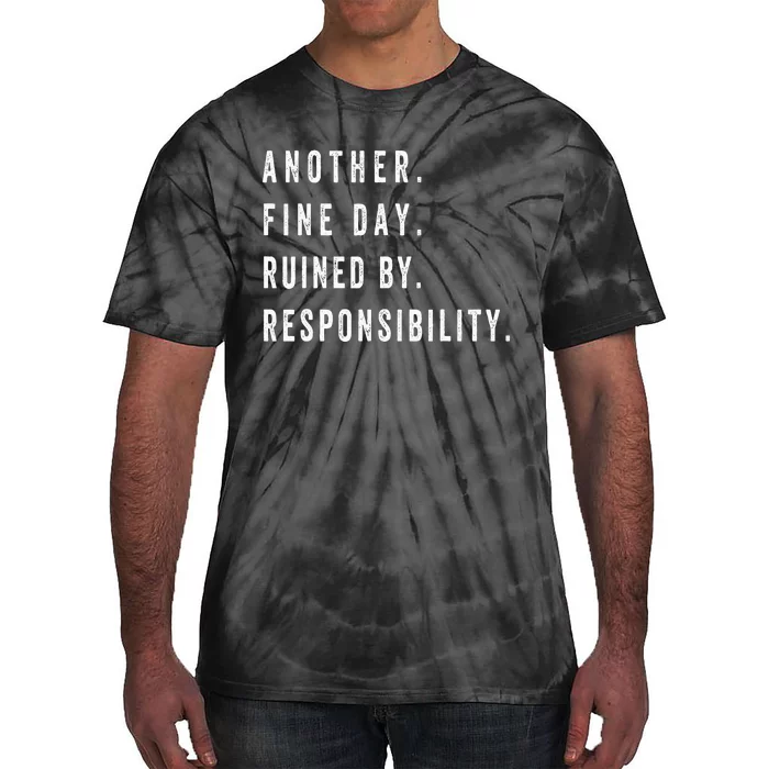 Another Fine Day Ruined By Responsibility Funny Tie-Dye T-Shirt