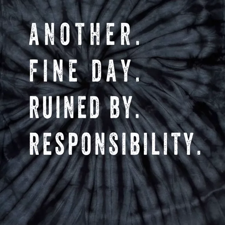 Another Fine Day Ruined By Responsibility Funny Tie-Dye T-Shirt