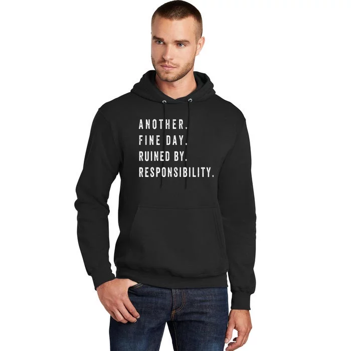 Another Fine Day Ruined By Responsibility Funny Tall Hoodie