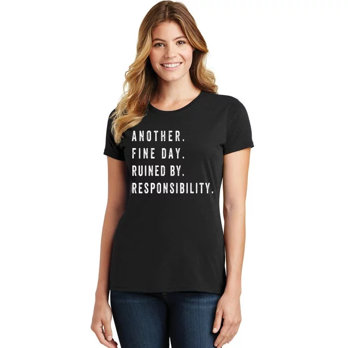 Another Fine Day Ruined By Responsibility Funny Women's T-Shirt