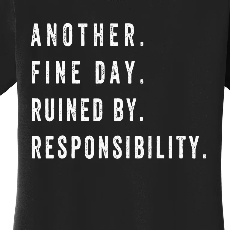 Another Fine Day Ruined By Responsibility Funny Women's T-Shirt