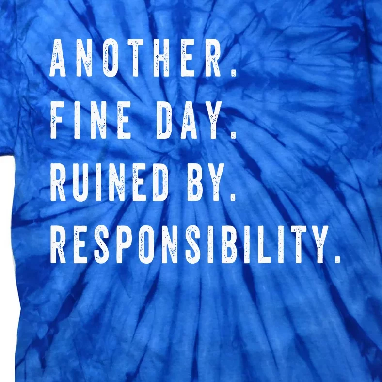 Another Fine Day Ruined By Responsibility Funny Tie-Dye T-Shirt