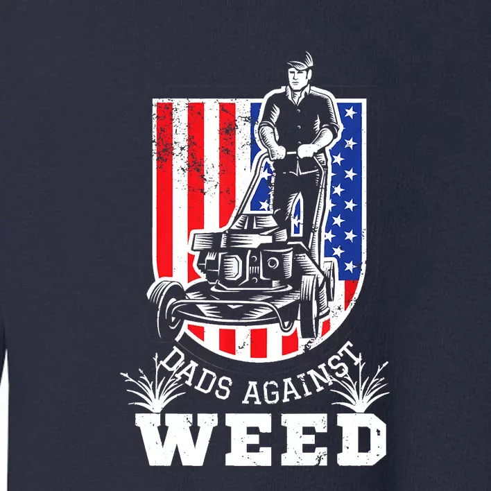 American Flag Dads Against Weed Funny Lawn Mowing Fathers Toddler Sweatshirt