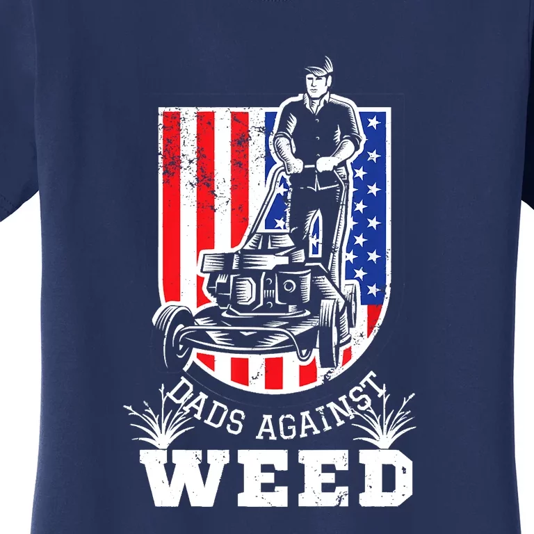 American Flag Dads Against Weed Funny Lawn Mowing Fathers Women's T-Shirt