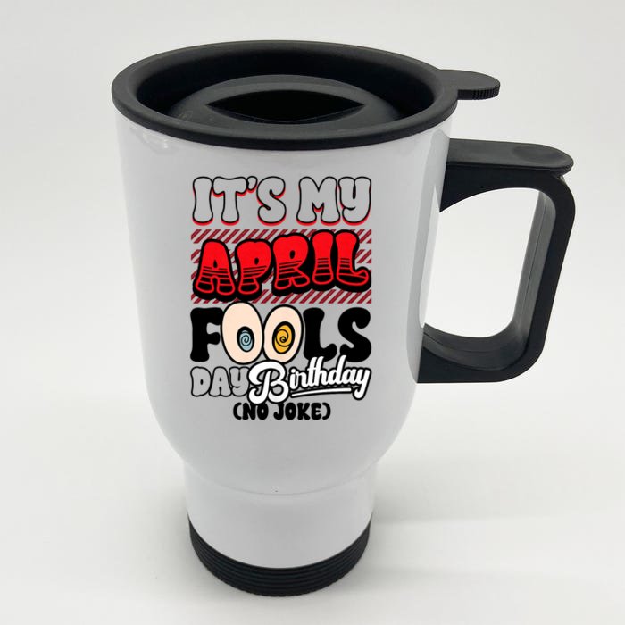 April Fools Day Birthday Funny Born In April 1st Front & Back Stainless Steel Travel Mug