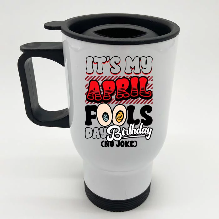 April Fools Day Birthday Funny Born In April 1st Front & Back Stainless Steel Travel Mug