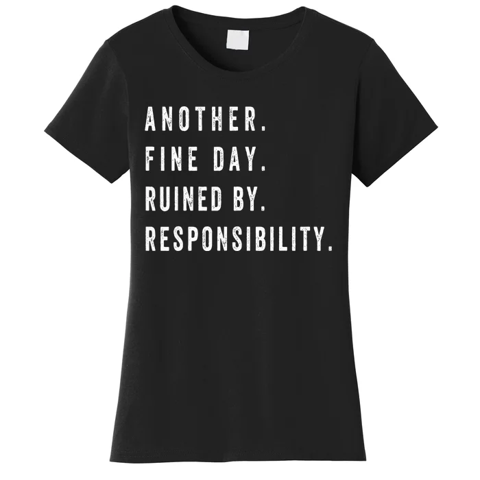 Another Fine Day Ruined By Responsibility Women's T-Shirt