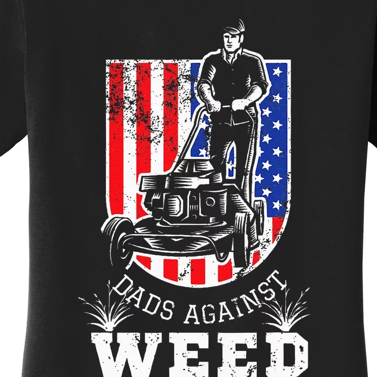 American Flag Dads Against Weed Funny Lawn Mowing Fathers Women's T-Shirt