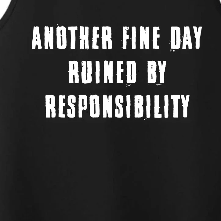 Another Fine Day Ruined By Responsibility Performance Tank