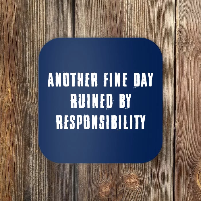 Another Fine Day Ruined By Responsibility Coaster