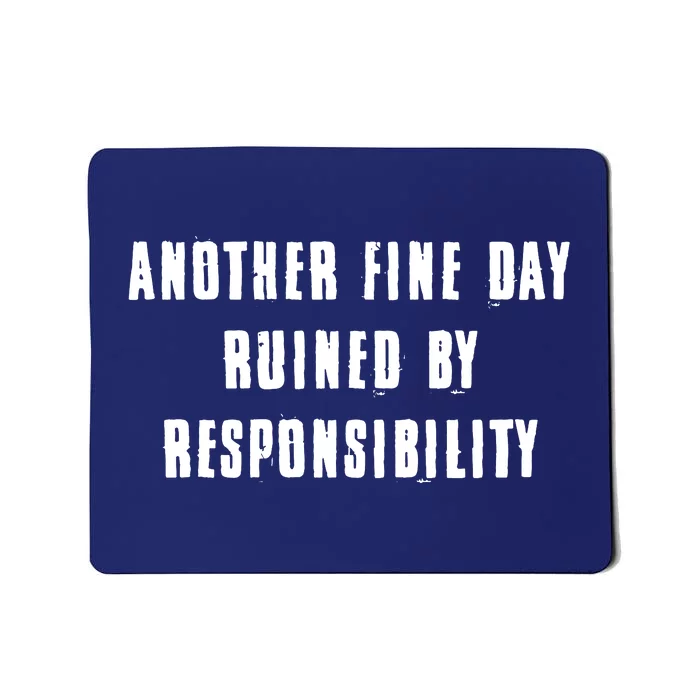 Another Fine Day Ruined By Responsibility Mousepad