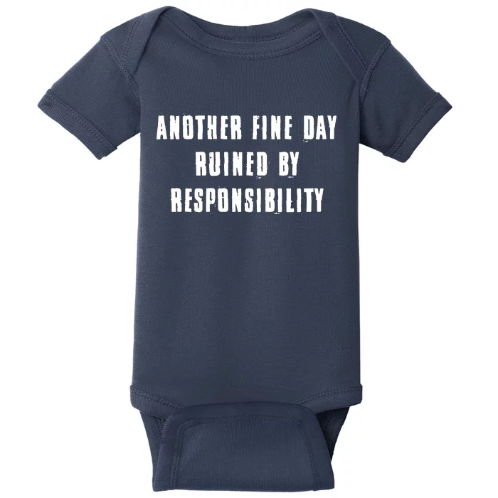 Another Fine Day Ruined By Responsibility Baby Bodysuit