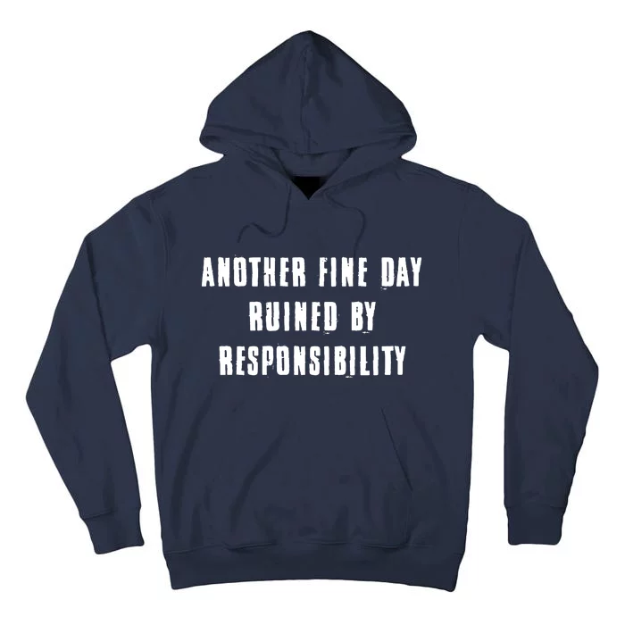 Another Fine Day Ruined By Responsibility Tall Hoodie