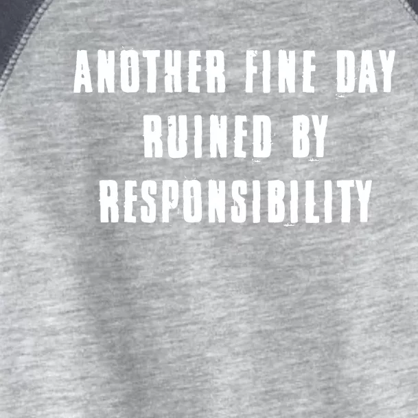 Another Fine Day Ruined By Responsibility Toddler Fine Jersey T-Shirt