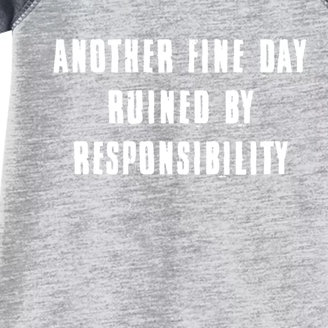 Another Fine Day Ruined By Responsibility Infant Baby Jersey Bodysuit