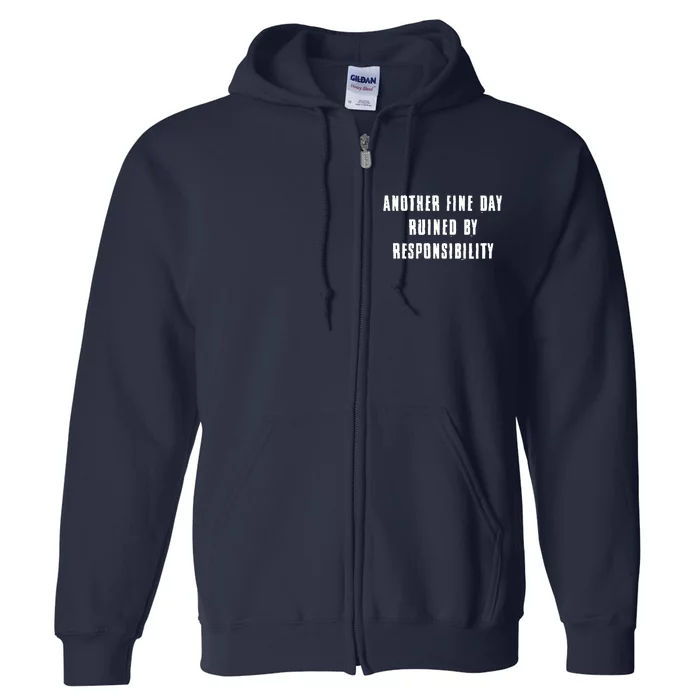 Another Fine Day Ruined By Responsibility Full Zip Hoodie