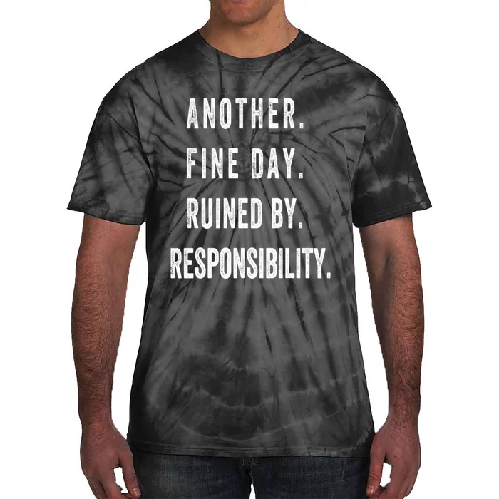 Another Fine Day Ruined By Responsibility Funny Tie-Dye T-Shirt