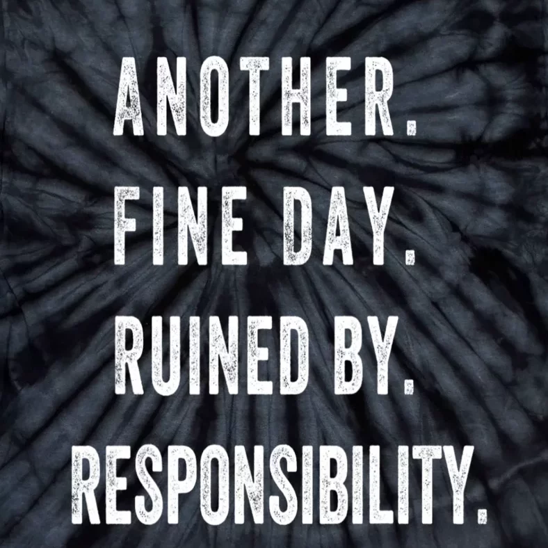 Another Fine Day Ruined By Responsibility Funny Tie-Dye T-Shirt